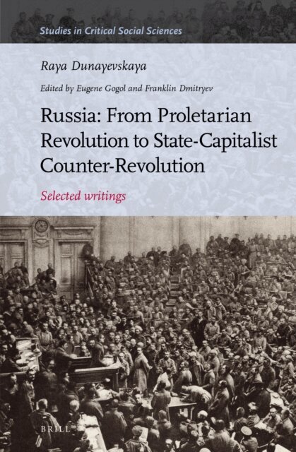 Raya Dunayevskaya, Eugene Gogol, Franklin Dmitryev - Russia: From Proletarian Revolution to State-Capitalist Counter-Revolution, E-bok