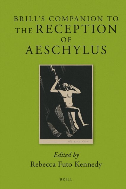 Rebecca Futo Kennedy - Brill's Companion to the Reception of Aeschylus, E-bok