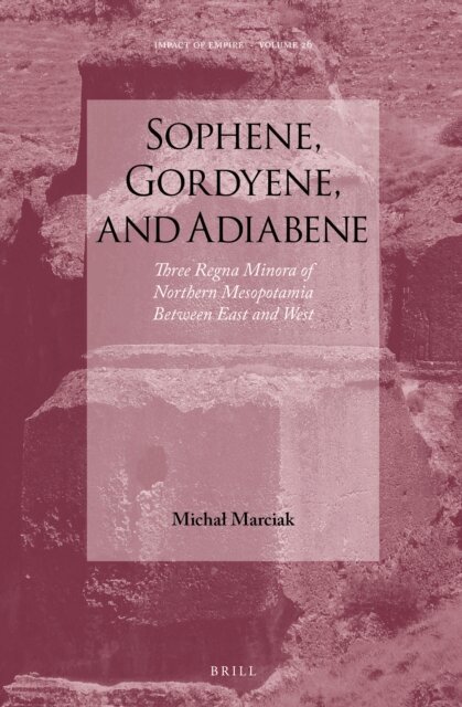 Michal Marciak - Sophene, Gordyene, and Adiabene, E-bok