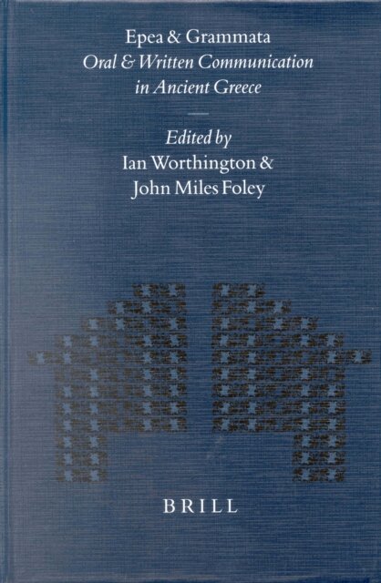 John Foley, Ian Worthington - Epea and Grammata. Oral and Written Communication in Ancient Greece, E-bok
