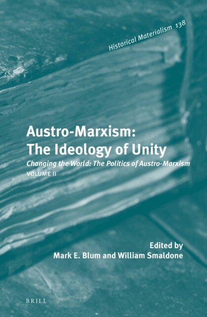William T. Smaldone, Mark E. Blum - Austro-Marxism: The Ideology of Unity. Volume II, E-bok