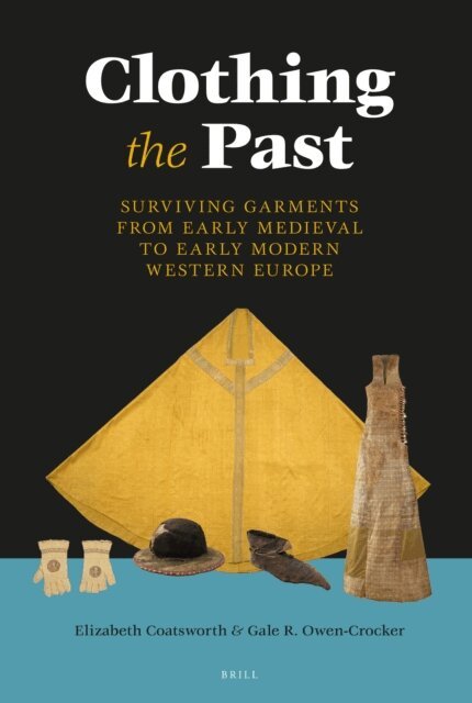 Gale Owen-Crocker, Elizabeth Coatsworth - Clothing the Past: Surviving Garments from Early Medieval to Early Modern Western Europe, E-bok