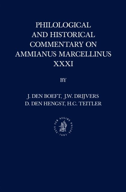 Hans C. Teitler, Daniel den Hengst, Jan Willem Drijvers, Jan den Boeft - Philological and Historical Commentary on Ammianus Marcellinus XXXI, E-bok