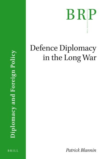 Patrick Blannin - Defence Diplomacy in the Long War, E-bok