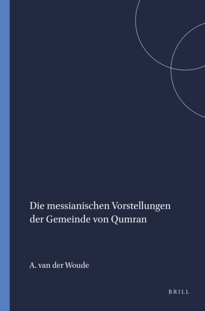 A.S. van der Woude - Die messianischen Vorstellungen der Gemeinde von Qumran, E-bok