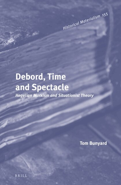 Tom Bunyard - Debord, Time and Spectacle, E-bok