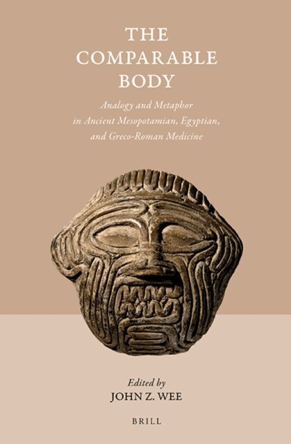 John Z Wee - Comparable Body - Analogy and Metaphor in Ancient Mesopotamian, Egyptian, and Greco-Roman Medicine, E-bok