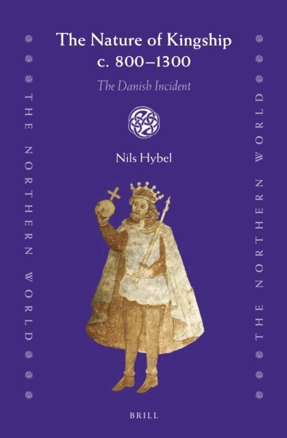 Nils Hybel - Nature of Kingship c. 800-1300, E-bok