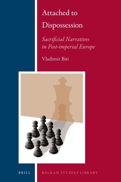 Vladimir Biti - Attached to Dispossession: Sacrificial Narratives in Post-imperial Europe, E-bok