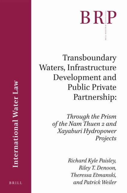 Patrick Weiler, Theressa Etmanski, Riley T. Denoon, Richard Kyle Paisley - Transboundary Waters, Infrastructure Development and Public Private Partnership, E-bok