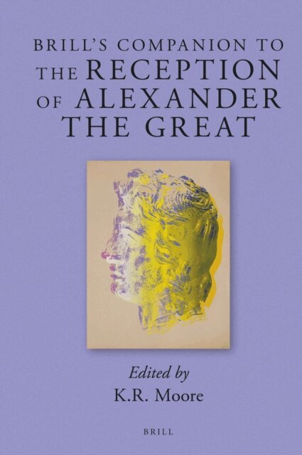 Brill's Companion to the Reception of Alexander the Great, E-bok