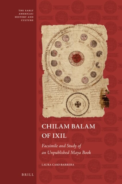 Laura Caso Barrera - Chilam Balam of Ixil: Facsimile and Study of an Unpublished Maya Book, E-bok