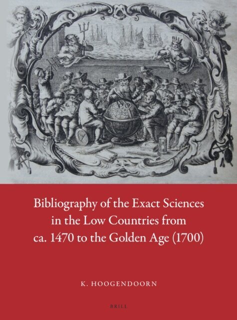 K. Hoogendoorn - Bibliography of the Exact Sciences in the Low Countries from ca. 1470 to the Golden Age (1700), E-bok
