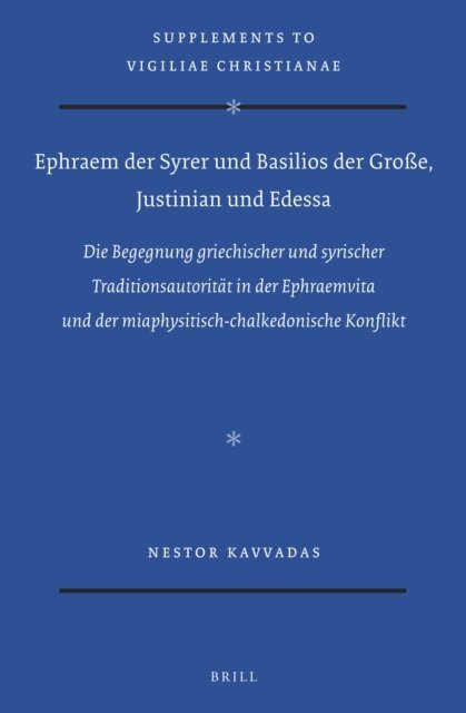 Nestor Kavvadas - Ephraem der Syrer und Basilios der Groe, Justinian und Edessa, E-bok