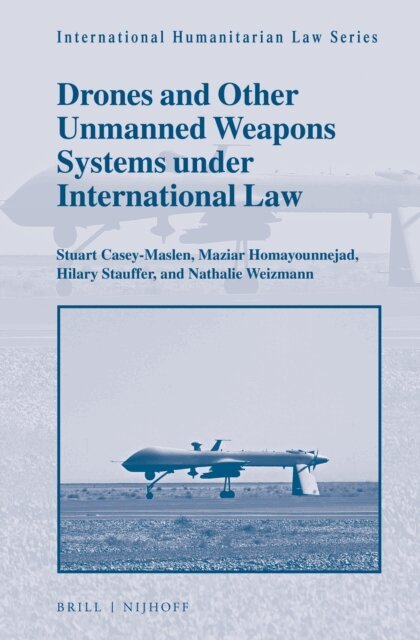 Nathalie Weizmann, Hilary Stauffer, Maziar Homayounnejad, Stuart Casey-Maslen - Drones and Other Unmanned Weapons Systems under International Law, E-bok