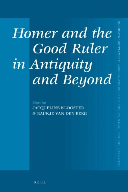 Baukje van den Berg, Jacqueline Klooster - Homer and the Good Ruler in Antiquity and Beyond, E-bok
