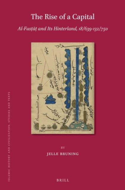 Jelle Bruning - Rise of a Capital: Al-Fustat and Its Hinterland, 18/639-132/750, E-bok