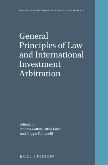 Filippo Fontanelli, Attila Tanzi, Andrea Gattini - General Principles of Law and International Investment Arbitration, E-bok