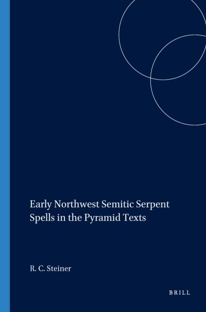 Richard C. Steiner - Early Northwest Semitic Serpent Spells in the Pyramid Texts, E-bok