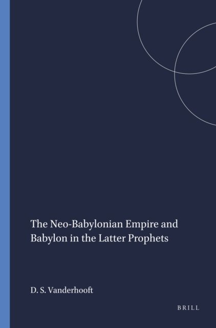David Stephen Vanderhooft - Neo-Babylonian Empire and Babylon in the Latter Prophets, E-bok