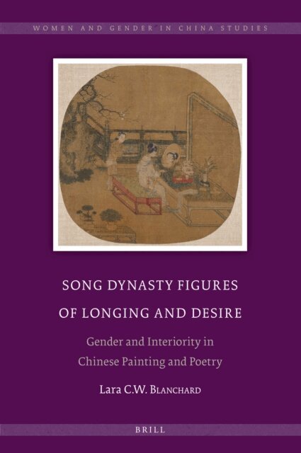 Lara C.W. Blanchard - Song Dynasty Figures of Longing and Desire, E-bok