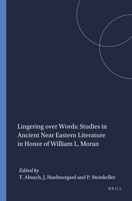 Piotr Steinkeller, John Huehnergard, Tzvi Abusch - Lingering over Words: Studies in Ancient Near Eastern Literature in Honor of William L. Moran, E-bok