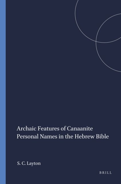 Scott C. Layton - Archaic Features of Canaanite Personal Names in the Hebrew Bible, E-bok