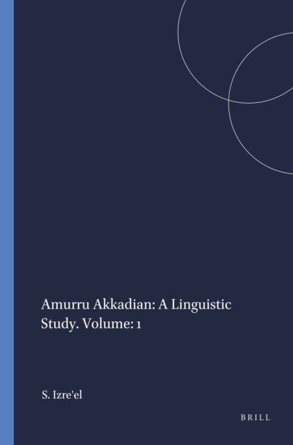 Shlomo Izre'el - Amurru Akkadian: A Linguistic Study. Volume: 1, E-bok