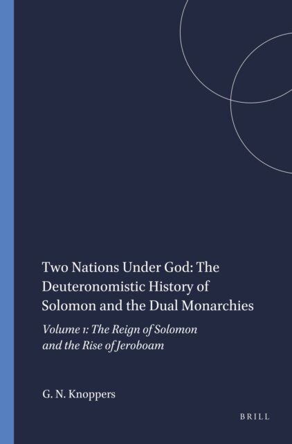 Gary N. Knoppers - Two Nations Under God: The Deuteronomistic History of Solomon and the Dual Monarchies, E-bok