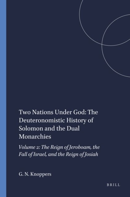 Gary N. Knoppers - Two Nations Under God: The Deuteronomistic History of Solomon and the Dual Monarchies, E-bok