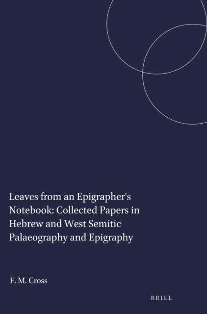 Frank Moore Cross - Leaves from an Epigrapher's Notebook: Collected Papers in Hebrew and West Semitic Palaeography and Epigraphy, E-bok
