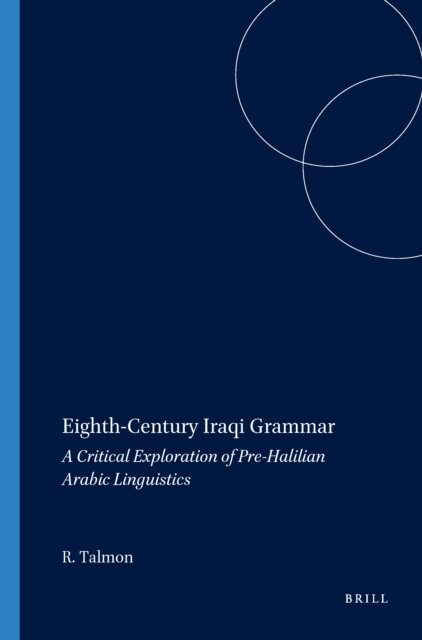Rafael Talmon - Eighth-Century Iraqi Grammar, E-bok
