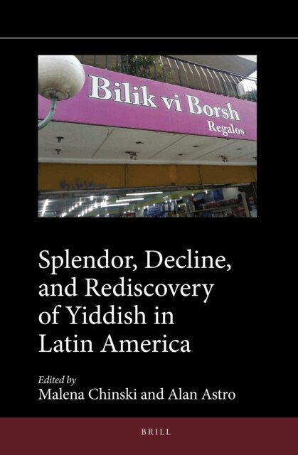 Alan Astro, Malena Chinski - Splendor, Decline, and Rediscovery of Yiddish in Latin America, E-bok