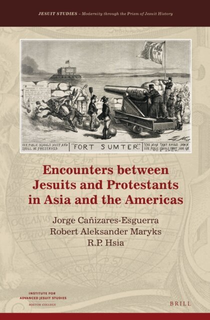 Ronnie Po-Chia Hsia, Robert Aleksander Maryks, Jorge Canizares-Esguerra - Encounters between Jesuits and Protestants in Asia and the Americas, E-bok