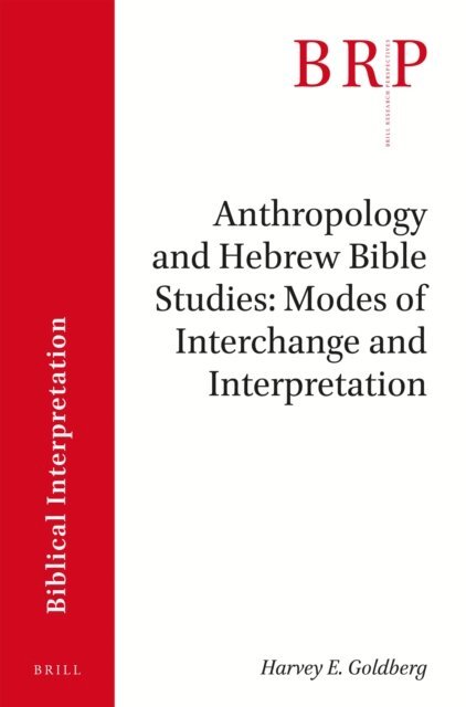 Harvey E. Goldberg - Anthropology and Hebrew Bible Studies: Modes of Interchange and Interpretation, E-bok