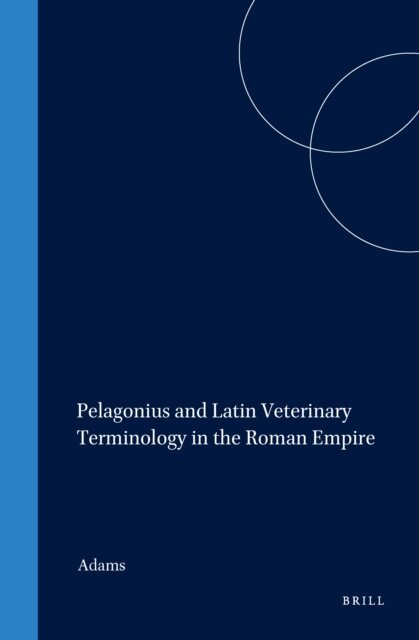 Adams - Pelagonius and Latin Veterinary Terminology in the Roman Empire, E-bok