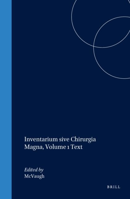 Michael R. McVaugh - Inventarium sive Chirurgia Magna, Volume 1 Text, E-bok