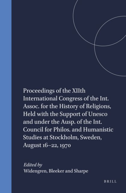 Sharpe, Bleeker, Widengren - Proceedings of the XIIth International Congress of the Int. Assoc. for the History of Religions, Held with the Support of Unesco and under the Ausp. of the Int. Council for Philos. and Humanistic Studies at Stockholm, Sweden, August 16-22, 1970, E-bok