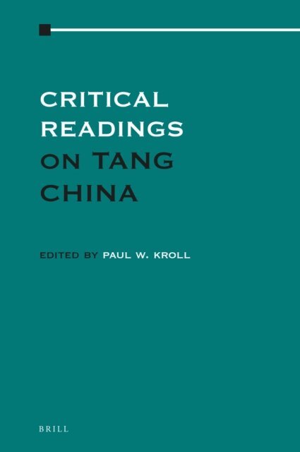 Paul W. Kroll - Critical Readings on Tang China, E-bok