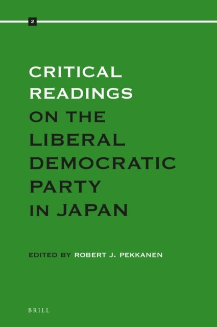 Robert Pekkanen - Critical Readings on the Liberal Democratic Party in Japan, E-bok