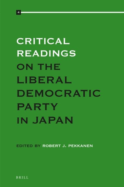 Robert Pekkanen - Critical Readings on the Liberal Democratic Party in Japan, E-bok