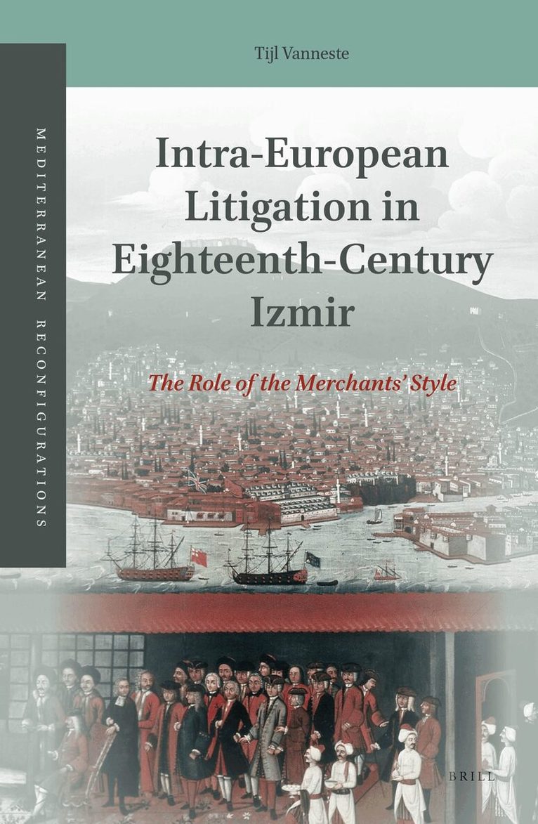 Tijl Vanneste - Intra-European Litigation in Eighteenth-Century Izmir, Inbunden