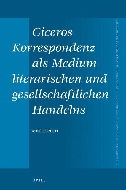 Meike Ruhl - Ciceros Korrespondenz als Medium literarischen und gesellschaftlichen Handelns, E-bok