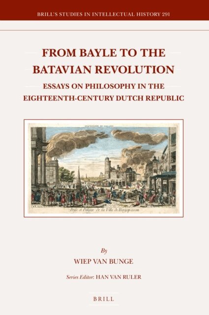 Wiep van Bunge - From Bayle to the Batavian Revolution, E-bok