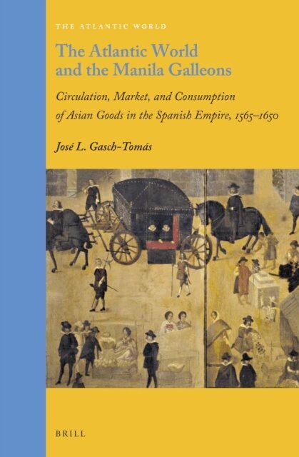 Jose Luis Gasch-Tomas - Atlantic World and the Manila Galleons, E-bok