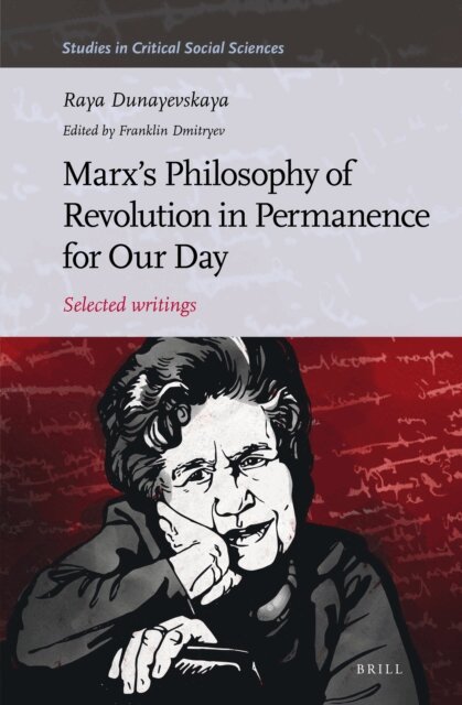 Raya Dunayevskaya, Franklin Dmitryev - Marx's Philosophy of Revolution in Permanence for Our Day, E-bok