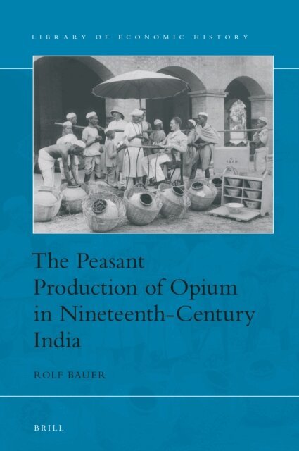 Rolf Bauer - Peasant Production of Opium in Nineteenth-Century India, E-bok