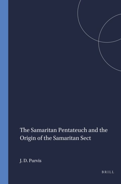 James D. Purvis - Samaritan Pentateuch and the Origin of the Samaritan Sect, E-bok