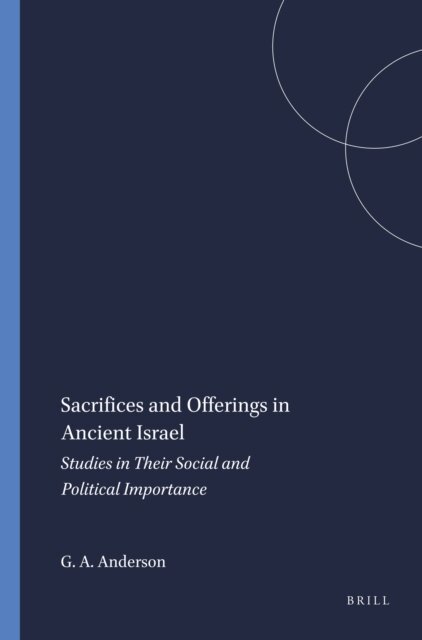 Gary A. Anderson - Sacrifices and Offerings in Ancient Israel, E-bok