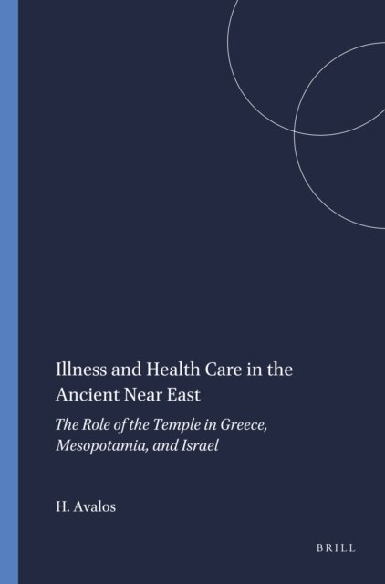 Hector Avalos - Illness and Health Care in the Ancient Near East, E-bok